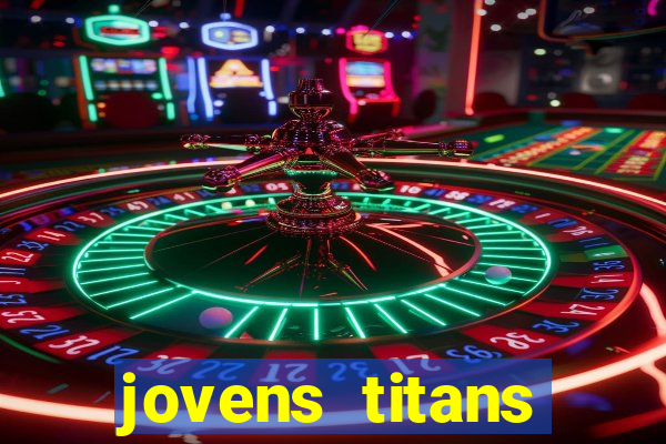 jovens titans cavando fortunas